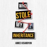Who Stole My Inheritance It Starts with Elder Abuse, Aimee Kisaboyun