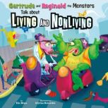 Gertrude and Reginald the Monsters Talk about Living and Nonliving, Eric Braun