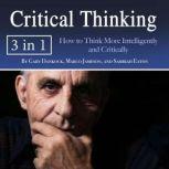 Critical Thinking How to Think More Intelligently and Critically