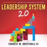 Leadership System 2.0, Forrest W. Breyfogle III