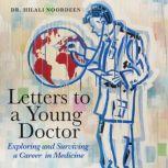 Letters to a Young Doctor Exploring and Surviving and Career in Medicine, Dr. Hilali Noordeen