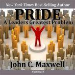 Pride-A Leaders Greatest Problem, John Maxwell
