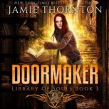 Doormaker: Library of Souls (Book 3) A Young Adult Portal Fantasy Adventure, Jamie Thornton