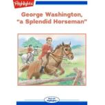 George Washington, a Splendid Horseman, Nancy Humphrey Case