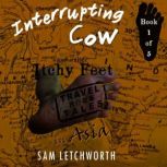 Interrupting Cow and Other Itchy Feet Travel Tales A Whimsical Walkabout in Asia