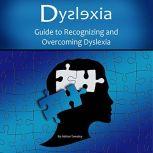 Dyslexia Guide to Recognizing and Overcoming Dyslexia