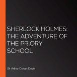 Sherlock Holmes: The Adventure of the Priory School, Sir Arthur Conan Doyle