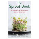 The Sprout Book Tap into the Power of the Planet's Most Nutritious Food, Doug Evans