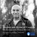 Prophet and Mystic of Creation On Retreat with Thomas Merton, Kathleen N. Deignan