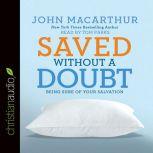 Saved without a Doubt Being Sure of Your Salvation, John MacArthur