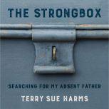 The Strongbox Searching For My Absent Father, Terry Sue Harms