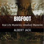 Bigfoot Is Bigfoot Real - A giant ape or just a big jape?, Albert Jack