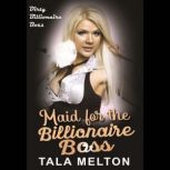Maid for the Billionaire Boss Dirty Billionaire Boss, Tala Melton