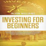 Investing for Beginners: 30 Premium Investing Lessons for Beginners + 15 Common Mistakes Beginner Investors Make and How to Avoid Them, Alvin Williams