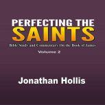 Perfecting the Saints Bible Study and Commentary On the Book of James, Jonathan Hollis