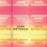 Vanishing Twins A Marriage, Leah Dieterich