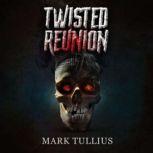 Twisted Reunion 28 Terrifying Tales, Mark Tullius