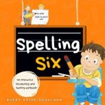 Spelling Six An Interactive Vocabulary and Spelling Workbook for 10 and 11 Years Old (With Audiobook Lessons)