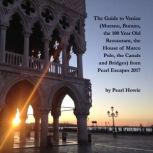 The Guide to Venice (Murano, Burano, the 100 Year Old Restaurant, the House of Marco Polo, the Canals and Bridges) from Pearl Escapes 2017, Pearl Howie