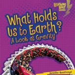 What Holds Us to Earth? A Look at Gravity, Jennifer Boothroyd