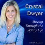 Moving Through the Skinny Life, Crystal Dwyer