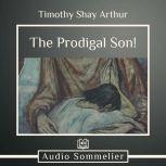 The Prodigal Son!, Timothy Shay Arthur