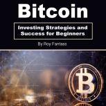 Bitcoin Investing Strategies and Success for Beginners, Roy Fantass