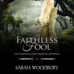 The Faithless Fool The Gareth & Gwen Medieval Mysteries, Sarah Woodbury