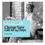 The Princess Guide to Change Your Life in 14 Days, Senee Seale