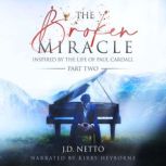The Broken Miracle Inspired by The Life of Paul Cardall (Part 2), J.D. Netto