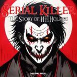 Serial Killer: The Story of H. H. Holmes, Raphael Terra
