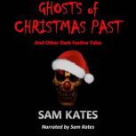 Ghosts of Christmas Past and Other Dark Festive Tales, Sam Kates
