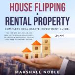 House Flipping + Rental Property 2-in-1 : Complete Real Estate Investment Guide. You too Can Buy, Rehab and Sell Houses for a Good Profit or Invest in Properties to Rent and Have a Constant Income, Marshall Noble