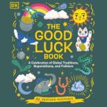 The Good Luck Book A Celebration of Global Traditions, Superstitions, and Folklore, Heather Alexander