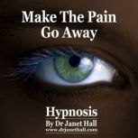 Make the Pain Go Away, Dr. Janet Hall