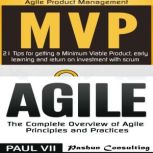 Agile Product Management: Box set: Minimum Viable Product with Scrum: 21 Tips for Getting a MVP & Agile: The Complete Overview of Agile Principles, Paul VII