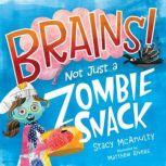 Brains! Not Just a Zombie Snack, Stacy McAnulty