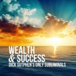 Wealth & Success Dick Sutphen's Only Subliminals, Dick Sutphen