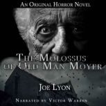 The Molossus of Old Man Moyer: An Original Horror Novel, Joe Lyon