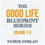 The Good Life Blueprint Series Volume 1-3