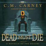 Dead Must Die ( A Novella of The Realms) A Humorous LitRPG Adventure, C.M. Carney