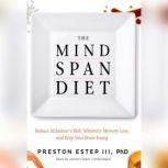 The Mindspan Diet Reduce Alzheimers Risk, Minimize Memory Loss, and Keep Your Brain Young