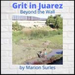Grit in Juarez Beyond the Wall