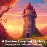 A Bedtime Story and a Lullaby: Sleeping Beauty & Gently Rock You to Sleep, Charles Perrault