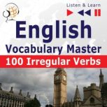 English Vocabulary Master: 100 Irregular Verbs (Proficiency Level: Elementary / Intermediate B2-C2  Listen & Learn), Dorota Guzik