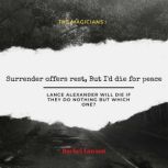 Surrender offers rest, But I'd die for peace Lance Alexander will die if they do nothing but which one?, Rachel Lawson