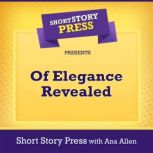 Short Story Press Presents Of Elegance Revealed, Short Story Press