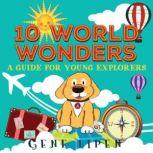 10 World Wonders (book for kids who love adventure) A Guide For Young Explorers, Gene Lipen