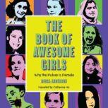 The Book of Awesome Girls Why the Future is Female