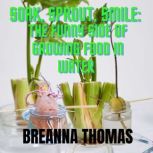 SOAK, SPROUT, SMILE: The funny side of growing food in water, Breanna Thomas